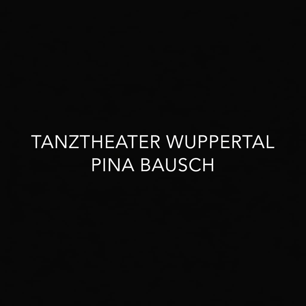 Tanztheater Wuppertal Pina Bausch